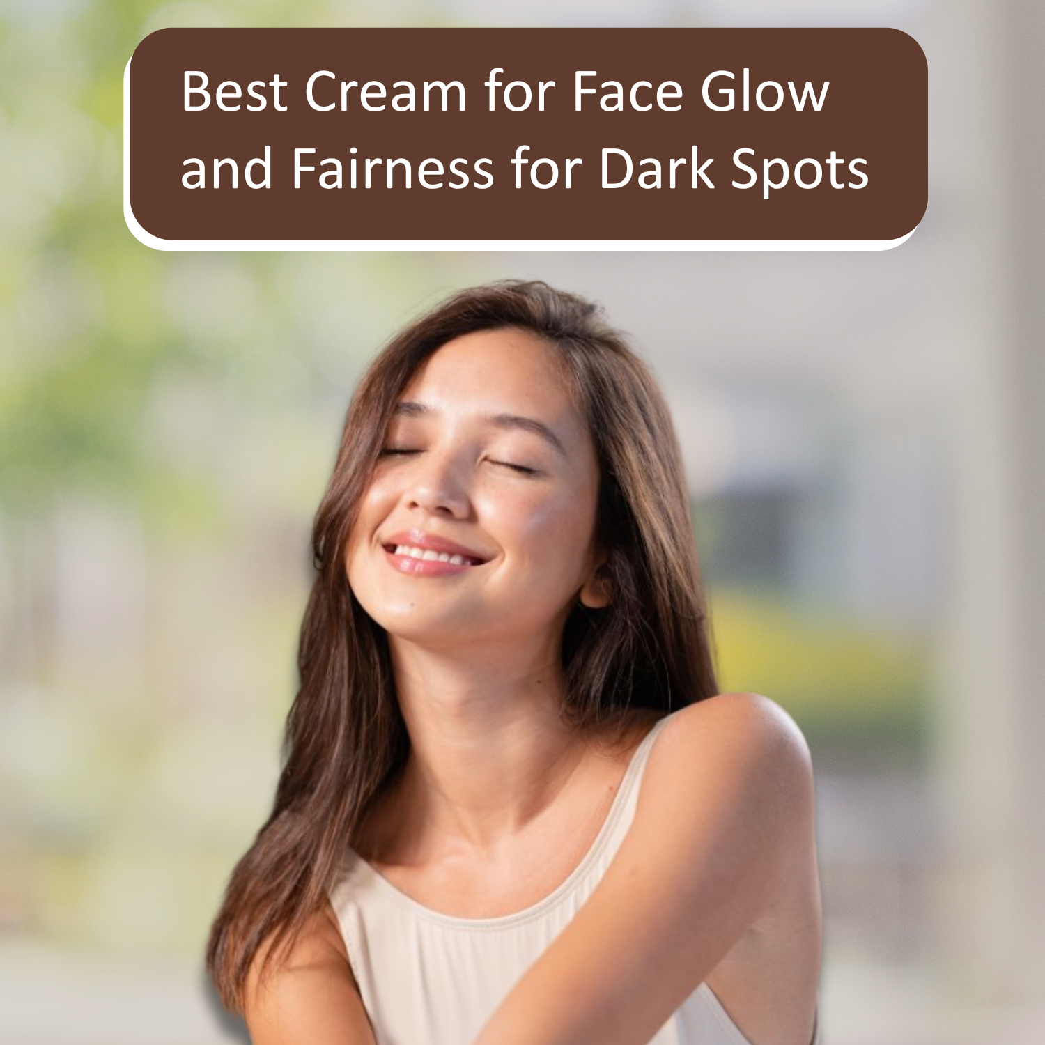 Best Cream for Face Glow and Fairness