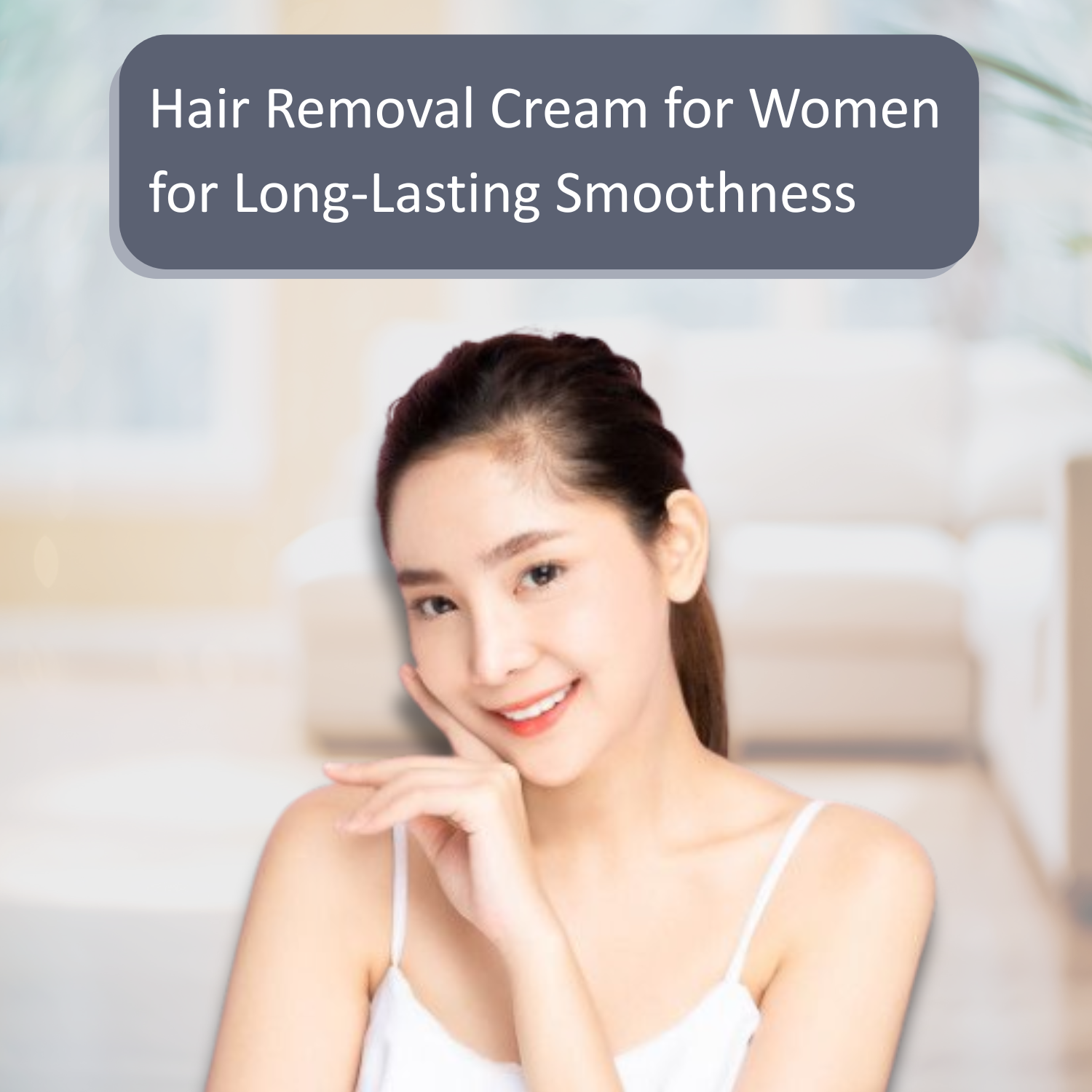 Hair Removal Cream for Women for Long-Lasting Smoothness