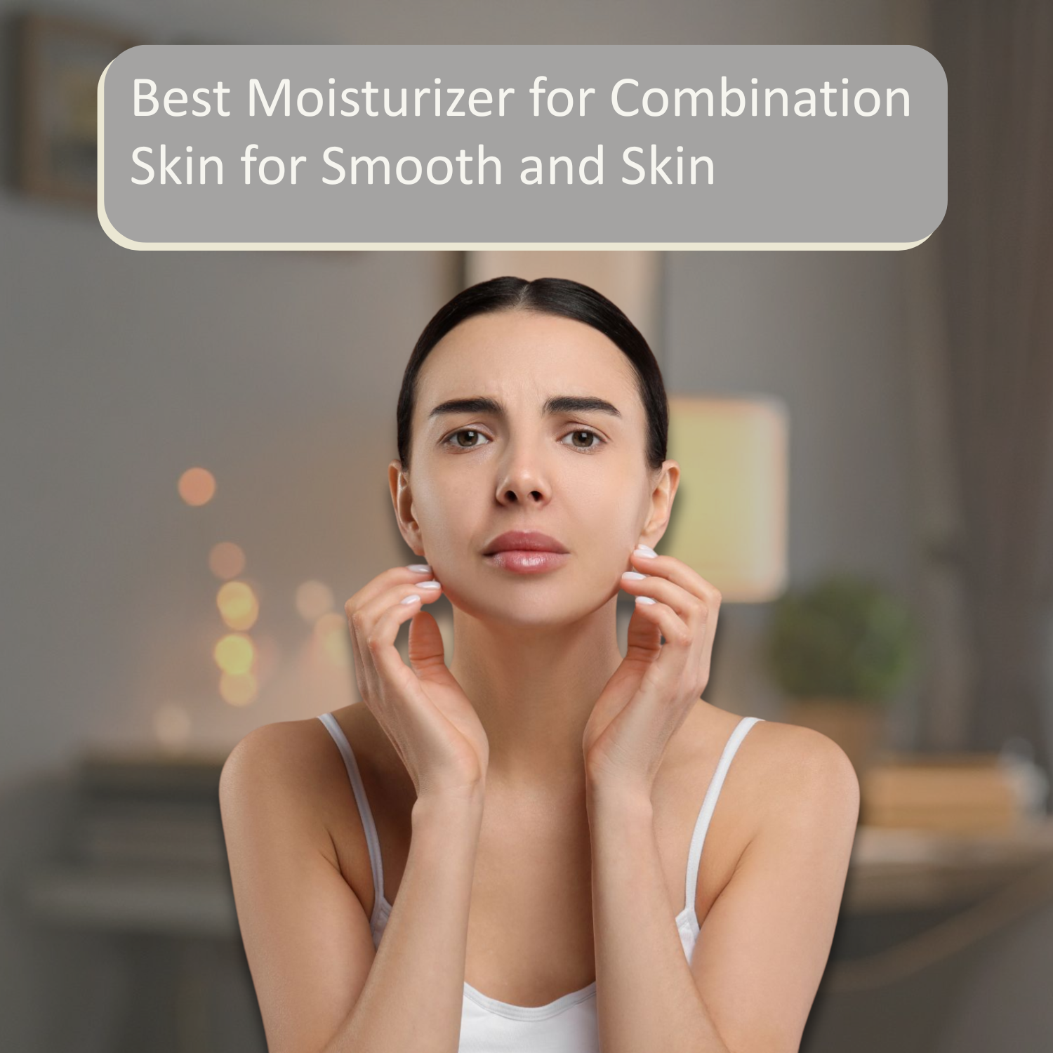 Best Moisturizer for Combination Skin